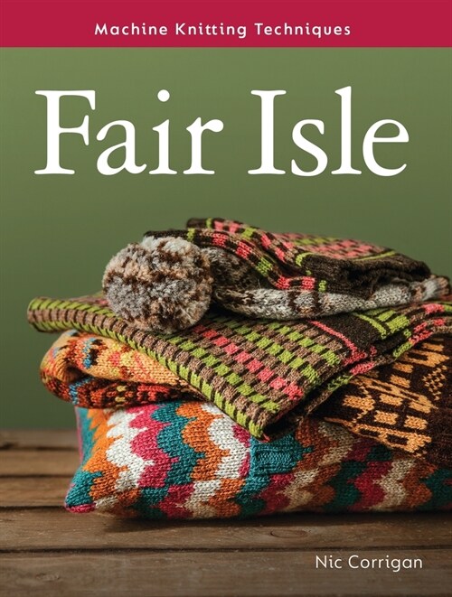 Machine Knitting Techniques: Fair Isle : Machine Knitting Techniques (Paperback)