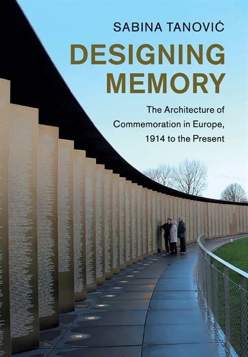 Designing Memory : The Architecture of Commemoration in Europe, 1914 to the Present (Paperback)