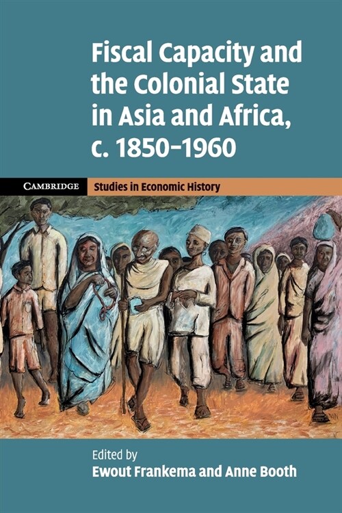 Fiscal Capacity and the Colonial State in Asia and Africa, c.1850-1960 (Paperback)