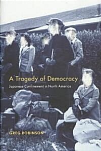Tragedy of Democracy: Japanese Confinement in North America (Hardcover)