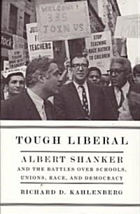 Tough Liberal: Albert Shanker and the Battles Over Schools, Unions, Race, and Democracy (Paperback)