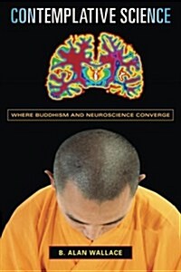Contemplative Science: Where Buddhism and Neuroscience Converge (Paperback)