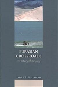 Eurasian Crossroads: A History of Xinjiang (Paperback)