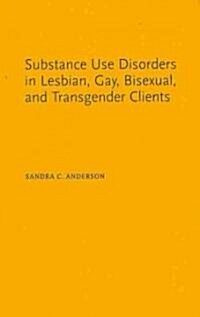 Substance Use Disorders in Lesbian, Gay, Bisexual, and Transgender Clients: Assessment and Treatment (Hardcover, New)