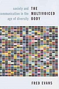 The Multivoiced Body: Society and Communication in the Age of Diversity (Hardcover)