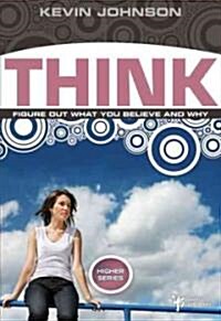 Think: Figure Out What You Believe and Why (Paperback)