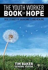 The Youth Worker Book of Hope: True Stories of Brokenness and Healing (Paperback)