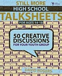 Still More High School Talksheets: 50 Creative Discussions for Your Youth Group (Paperback)