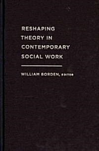 Reshaping Theory in Contemporary Social Work: Toward a Critical Pluralism in Clinical Practice (Hardcover, New)