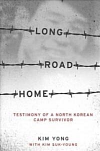 Long Road Home: Testimony of a North Korean Camp Survivor (Hardcover)