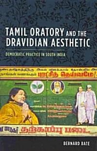 Tamil Oratory and the Dravidian Aesthetic: Democratic Practice in South India (Hardcover)