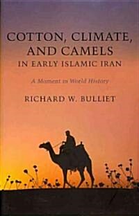 Cotton, Climate, and Camels in Early Islamic Iran: A Moment in World History (Hardcover)