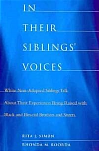 In Their Siblings Voices: White Non-Adopted Siblings Talk about Their Experiences Being Raised with Black and Biracial Brothers and Sisters (Paperback)