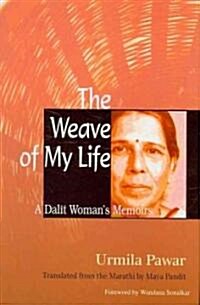The Weave of My Life: A Dalit Womans Memoirs (Hardcover)