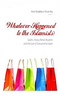 Whatever Happened to the Islamists? (Hardcover)