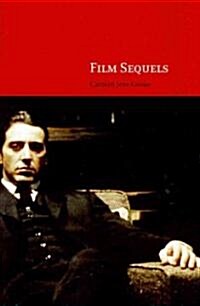 Film Sequels : Theory and Practice from Hollywood to Bollywood (Hardcover)