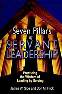 Seven Pillars of Servant Leadership: Practicing the Wisdom of Leading by Serving (Paperback)