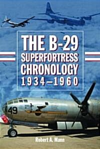 The B-29 Superfortress Chronology, 1934-1960 (Paperback, New)