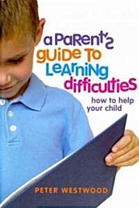 A Parents Guide to Learning Difficulties: How to Help Your Child (Paperback)