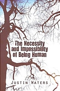 The Necessity and Impossibility of Being Human (Paperback)