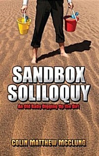 Sandbox Soliloquy: An Old Baby Digging Up the Dirt (Paperback)