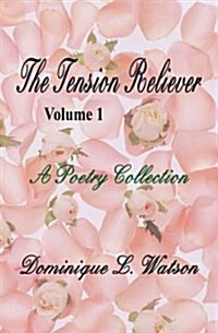 The Tension Reliever: Volume 1: A Poetry Collection (Paperback)