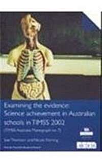 Examining the Evidence: Timss Australia Monograph No.7: Science Achievement in Australian Schools in Timss 2002 (Paperback)