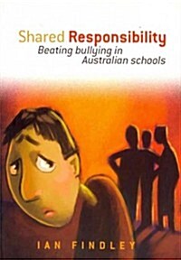 Shared Responsibility: Beating Bullying in Australian Schools (Paperback)