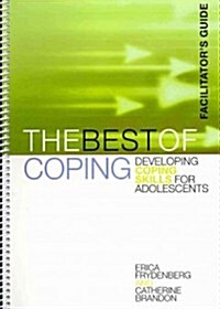 The Best of Coping: Developing Coping Skills for Adolescents (Facilitators Guide) (Spiral)