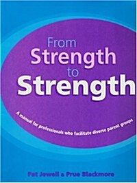 From Strength to Strength: A Manual for Professionals Who Facilitate Diverse Parent Groups (Spiral)