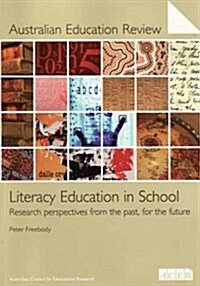 Literacy Education in School: Research Perspectives from the Past, for the Future (Australian Education Review 52) (Paperback)