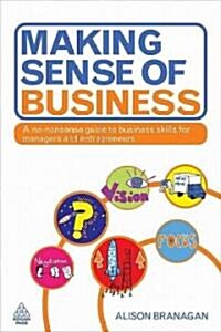 Making Sense of Business : A No-nonsense Guide to Business Skills for Managers and Entrepreneurs (Paperback)