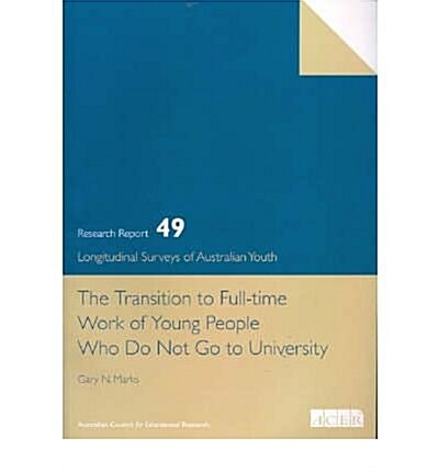 The Transition to Full Time Work of Young People Who Do Not Go to University: Lsay No.49 (Paperback)