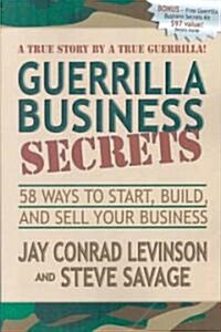Guerrilla Business Secrets: 58 Ways to Start, Build, and Sell Your Business (Paperback)