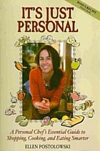 Its Just Personal: A Personal Chefs Essential Guide to Shopping, Cooking, and Eating Smarter (Paperback)