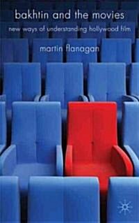 Bakhtin and the Movies : New Ways of Understanding Hollywood Film (Hardcover)