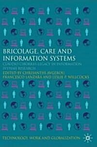 Bricolage, Care and Information : Claudio Ciborras Legacy in Information Systems Research (Hardcover)