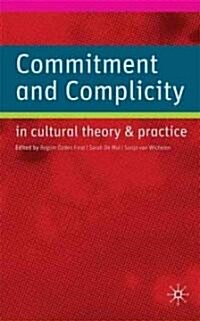 Commitment and Complicity in Cultural Theory and Practice (Hardcover, 1st)