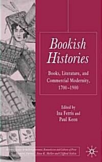 Bookish Histories : Books, Literature, and Commercial Modernity, 1700-1900 (Hardcover)