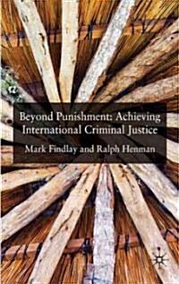 Beyond Punishment: Achieving International Criminal Justice (Hardcover)