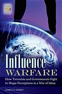 Influence Warfare: How Terrorists and Governments Fight to Shape Perceptions in a War of Ideas (Hardcover)