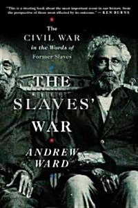 The Slaves War: The Civil War in the Words of Former Slaves (Paperback)