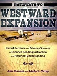 Gateways to Westward Expansion: Using Literature and Primary Sources to Enhance Reading Instruction and Historical Understanding (Paperback)