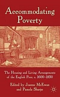 Accommodating Poverty : The Housing and Living Arrangements of the English Poor, C. 1600-1850 (Hardcover)