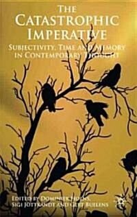 The Catastrophic Imperative : Subjectivity, Time and Memory in Contemporary Thought (Hardcover)