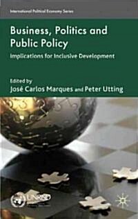 Business, Politics and Public Policy : Implications for Inclusive Development (Hardcover)