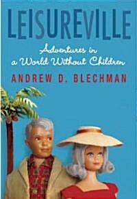 Leisureville: Adventures in a World Without Children (Paperback)
