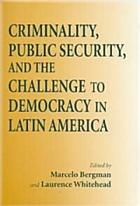 Criminality, Public Security, and the Challenge to Democracy in Latin America (Paperback)