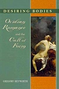 Desiring Bodies: Ovidian Romance and the Cult of Form (Paperback)