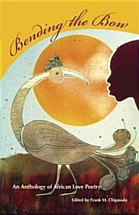 Bending the Bow: An Anthology of African Love Poetry (Paperback)